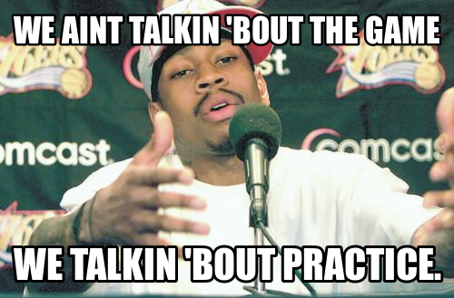 That's right, Allen!  This week, we gon' be talkin' 'bout practice!